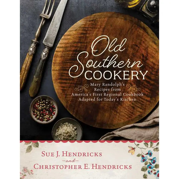 Old Southern Cookery By Christopher E. Hendricks