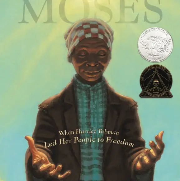 Moses: When Harriet Tubman Led Her People To Freedom