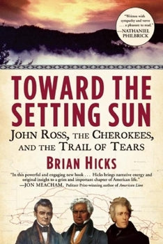 Toward The Setting Sun: John Ross, The Cherokees, and the Trail of Tears by Brian Hicks
