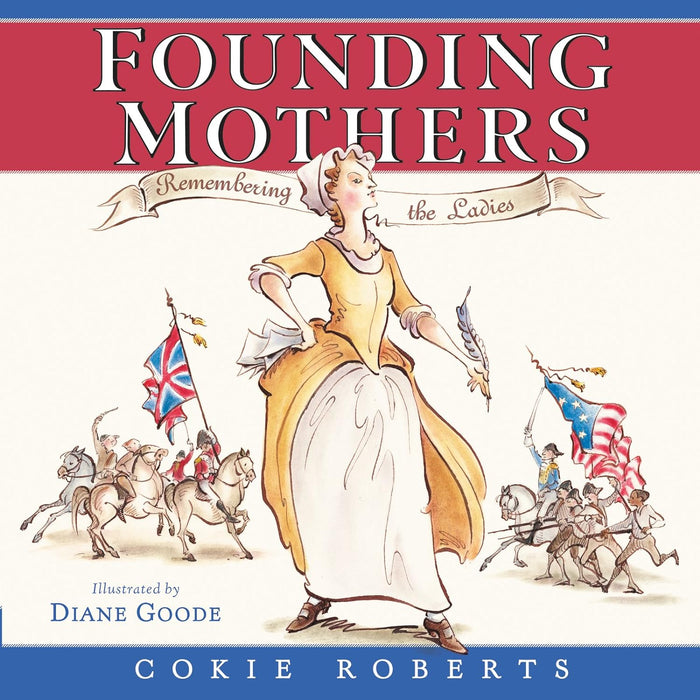 Founding Mothers: Remembering the Ladies by Cokie Roberts