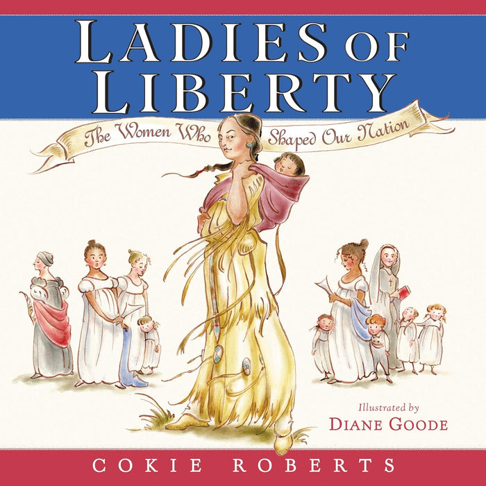 Ladies of Liberty: The Women Who Shaped Our Nation by Cokie Roberts