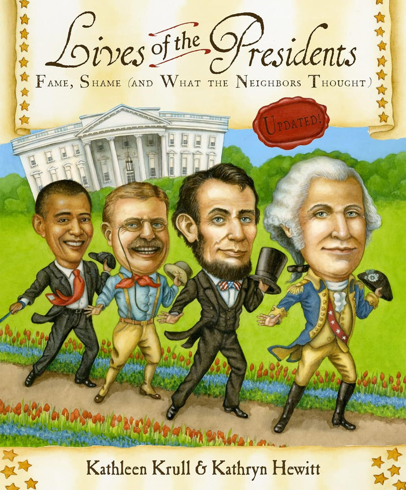 Lives of the Presidents: Fame, Shame (and What the Neighbors Thought) by Kathleen Krull and Kathryn Hewitt