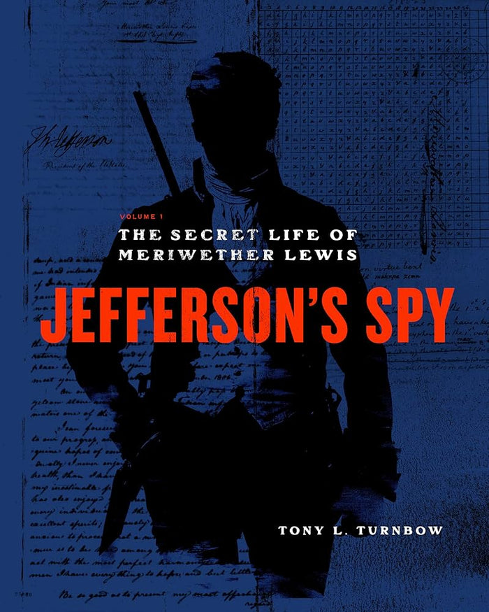 Jefferson's Spy: The Secret Life of Meriwether Lewis by Tony Turnbow