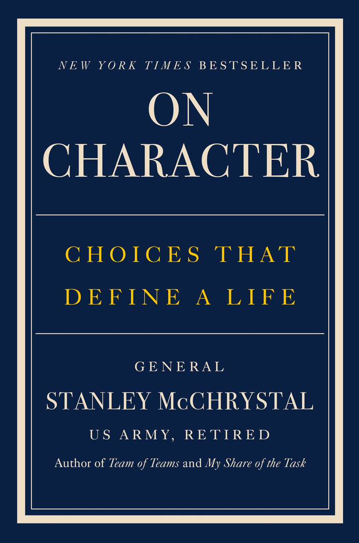 On Character Choices That Define a Life  By General Stanley McChrystal