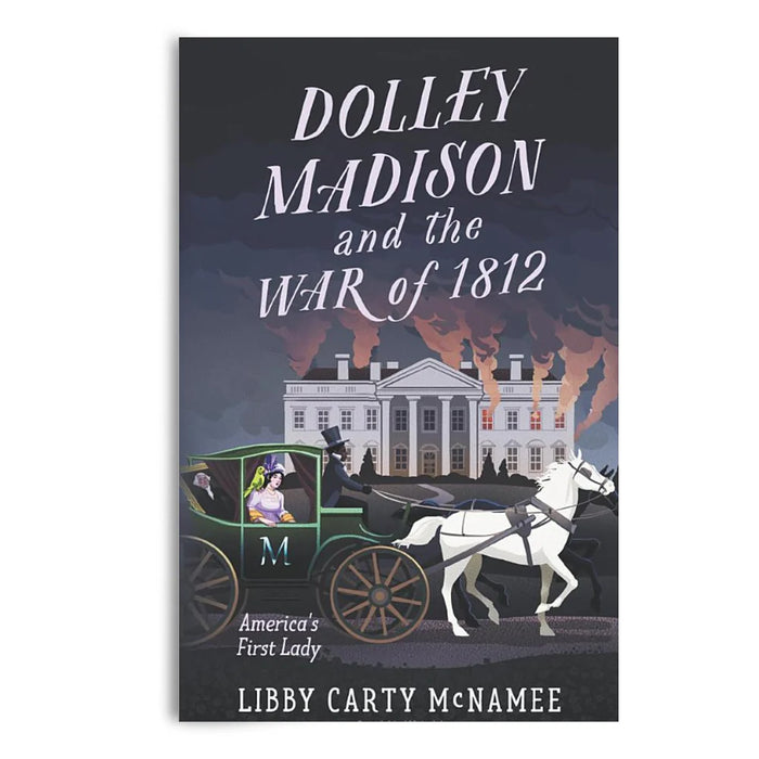 Dolley Madison and the War of 1812: America's First Lady By McNamee, Libby Carty
