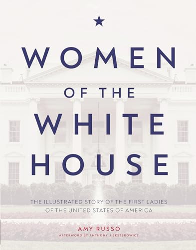 Women of the White House: The Illustrated Story of the First Ladies