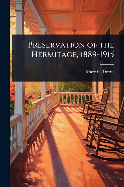 Preservation of the Hermitage 1889-1915 by Dorris, Mary C B (Copy)