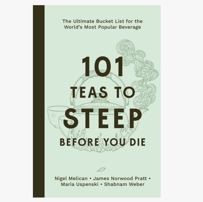 101 Teas To Steep Before You Die: Ultimate Bucket List