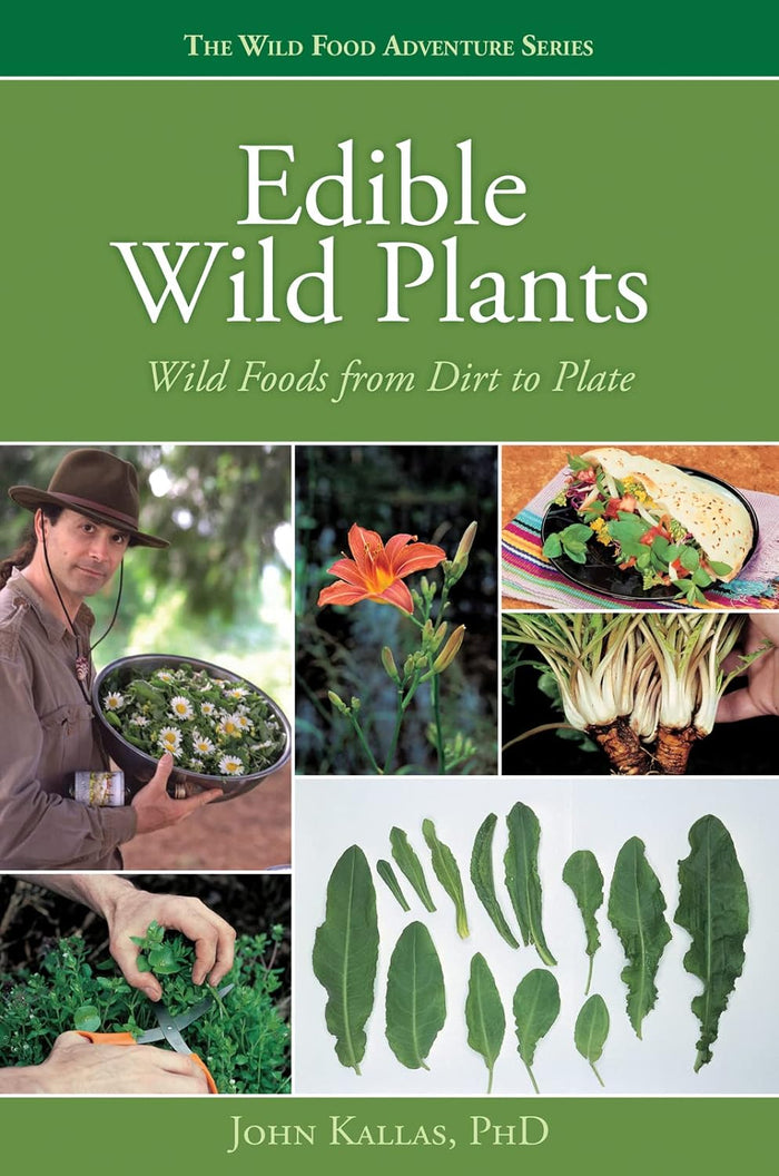 Edible Wild Plants Volume 1: Wild Food from Dirt to Plate by John Kallas, PhD