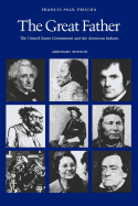The Great Father: The United States Government and the American Indians by Prucha, Francis Paul