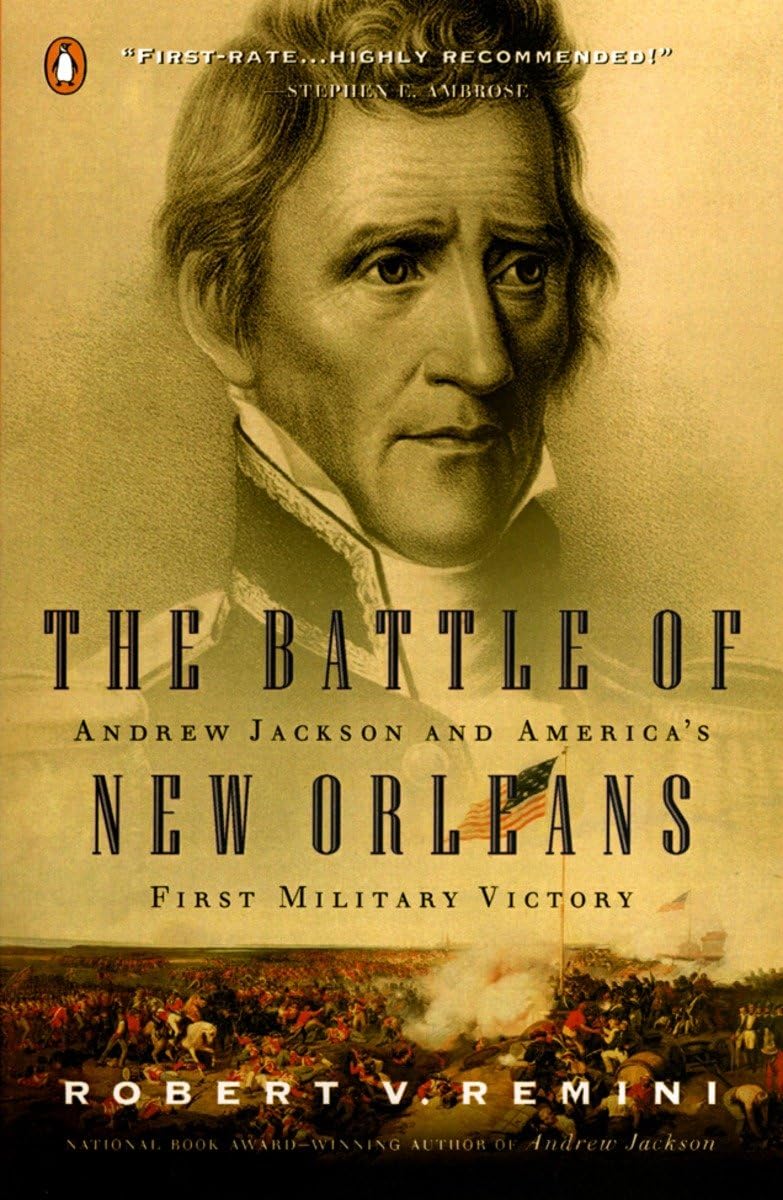 The Battle of New Orleans: Andrew Jackson and America's First Military Victory by Robert V. Remini