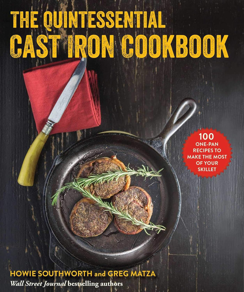 Quintessential Cast Iron Cookbook by Howie Southworth & Greg Matza