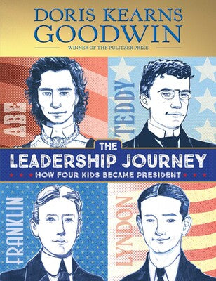 The Leadership Journey How Four Kids Became President By Doris Kearns Goodwin