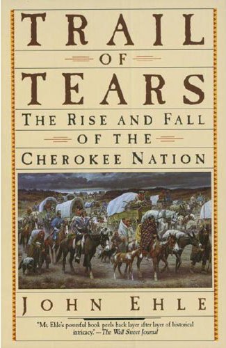 Trail of Tears: The Rise and Fall of the Cherokee Nation by John Ehle