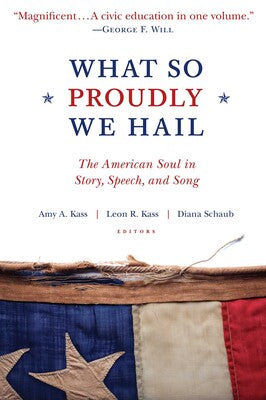 What So Proudly We Hail The American Soul in Story, Speech, and Song