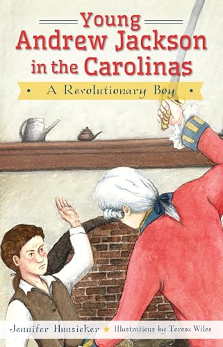 Young Andrew Jackson in the Carolinas, A Revolutionary Boy by Jennifer Hunsicker